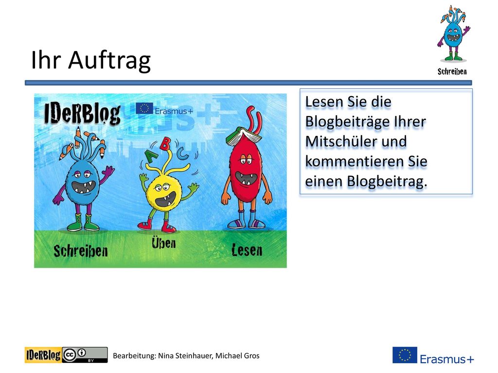 Ihr Auftrag Lesen Sie die Blogbeiträge Ihrer Mitschüler und kommentieren Sie einen Blogbeitrag.