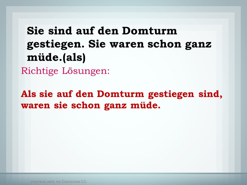 Sie sind auf den Domturm gestiegen. Sie waren schon ganz müde.(als)