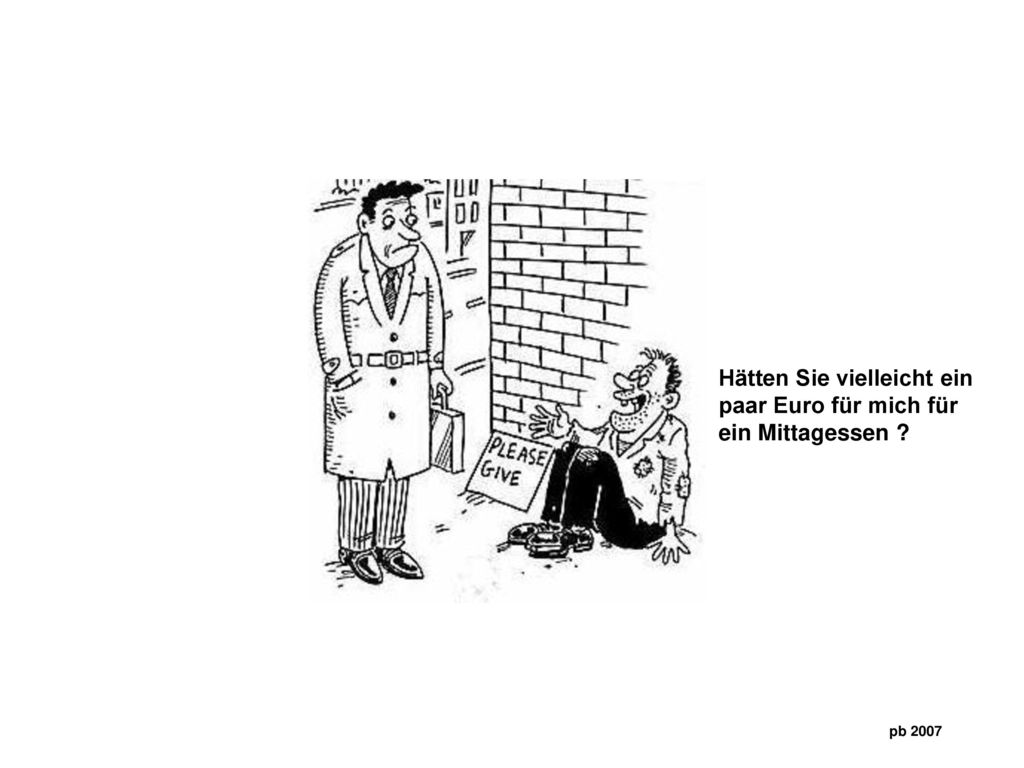 Hätten Sie vielleicht ein paar Euro für mich für ein Mittagessen