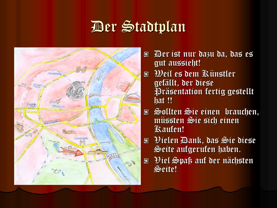 Der Stadtplan Der ist nur dazu da, das es gut aussieht!