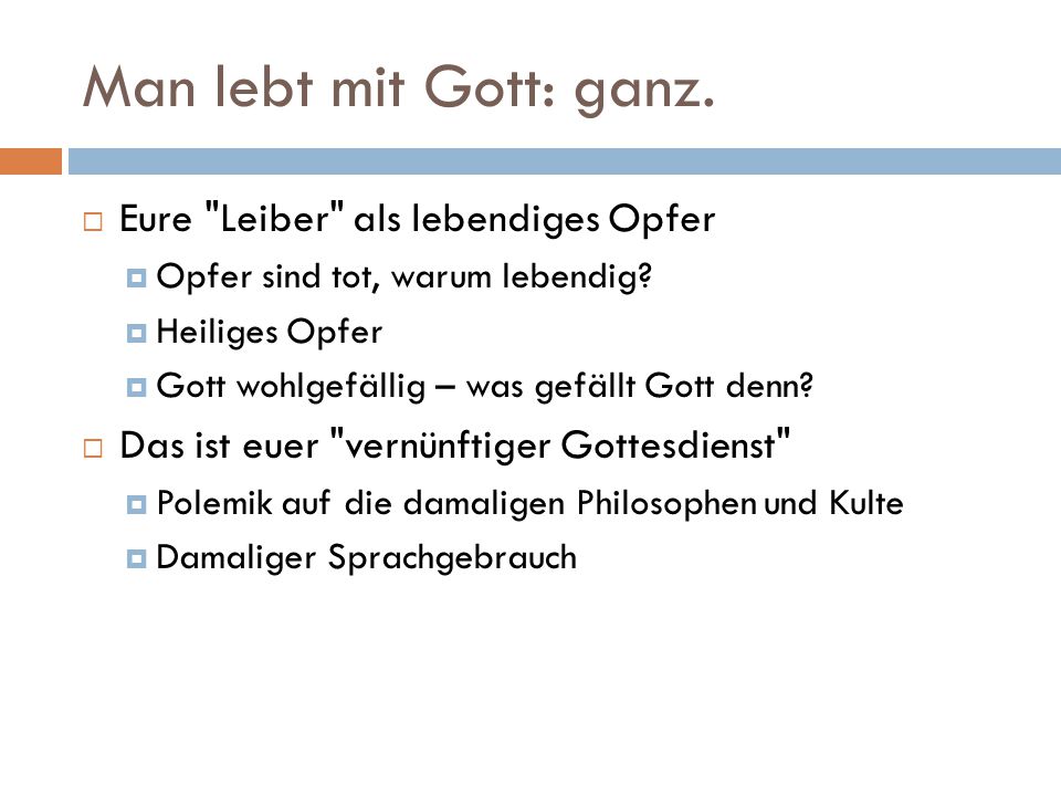 Man lebt mit Gott: ganz. Eure Leiber als lebendiges Opfer