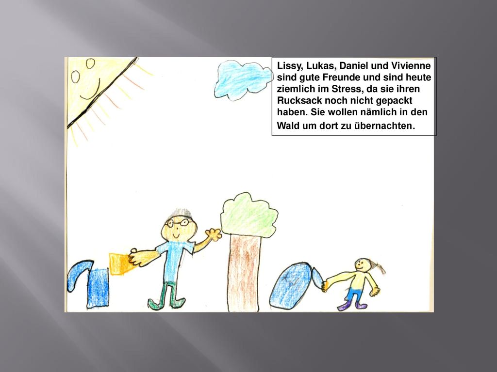Lissy, Lukas, Daniel und Vivienne sind gute Freunde und sind heute ziemlich im Stress, da sie ihren Rucksack noch nicht gepackt haben.