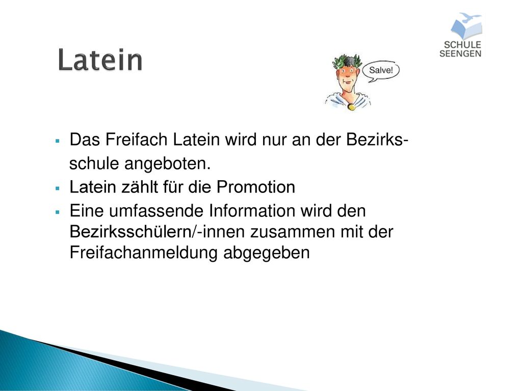Latein Das Freifach Latein wird nur an der Bezirks- schule angeboten.