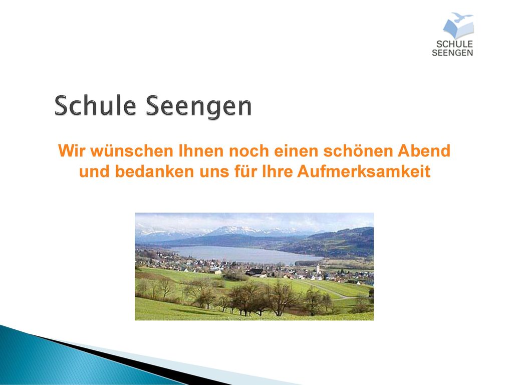 Schule Seengen. Wir wünschen Ihnen noch einen schönen Abend und bedanken uns für Ihre Aufmerksamkeit.