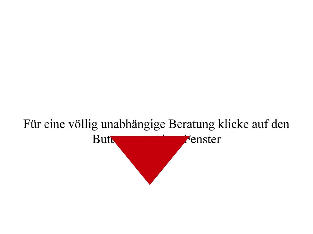 Für eine völlig unabhängige Beratung klicke auf den Button unter dem Fenster