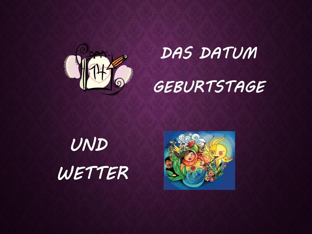 DAS DATUM GEBURTSTAGE UND WETTER
