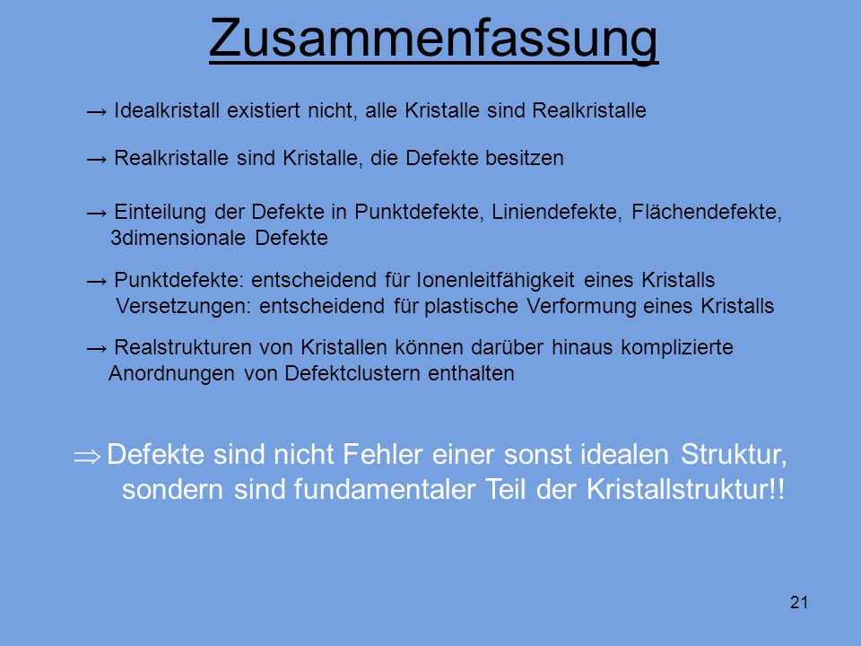 Zusammenfassung → Idealkristall existiert nicht, alle Kristalle sind Realkristalle. → Realkristalle sind Kristalle, die Defekte besitzen.
