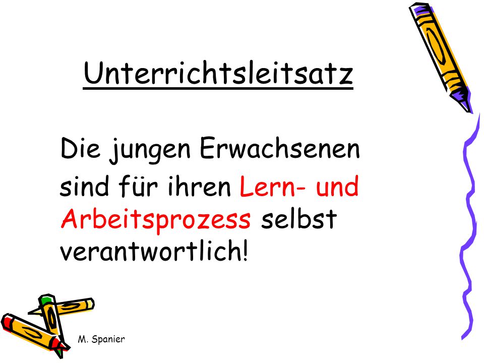 Unterrichtsleitsatz Die jungen Erwachsenen. sind für ihren Lern- und Arbeitsprozess selbst verantwortlich!