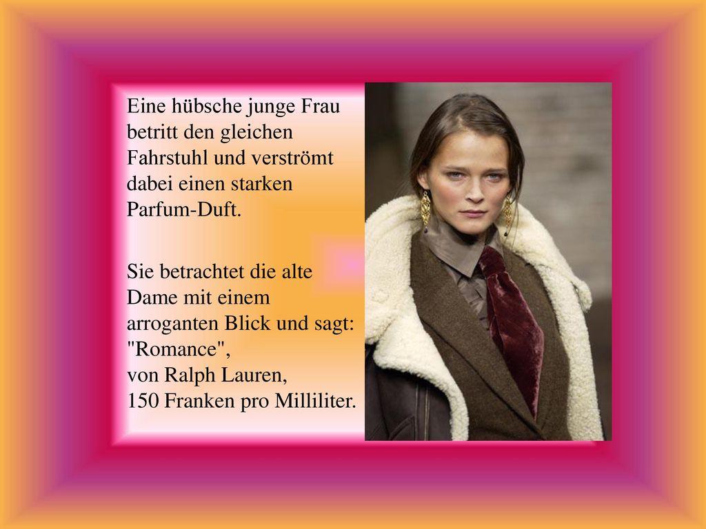 Eine hübsche junge Frau betritt den gleichen Fahrstuhl und verströmt dabei einen starken Parfum-Duft.