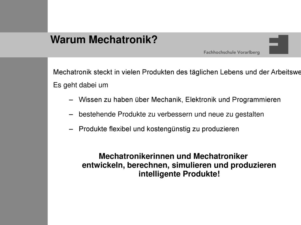 Warum Mechatronik Mechatronik steckt in vielen Produkten des täglichen Lebens und der Arbeitswelt.