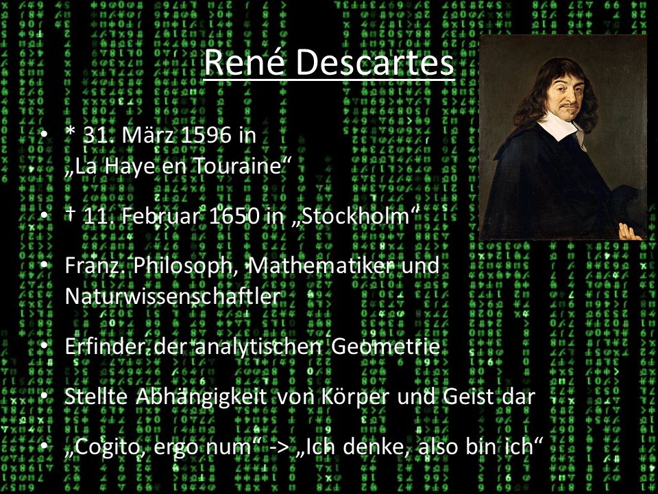 René Descartes * 31. März 1596 in „La Haye en Touraine
