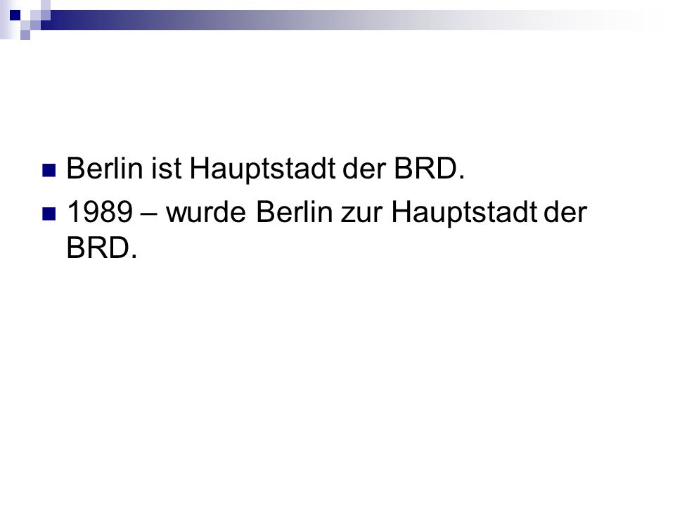 Berlin ist Hauptstadt der BRD.