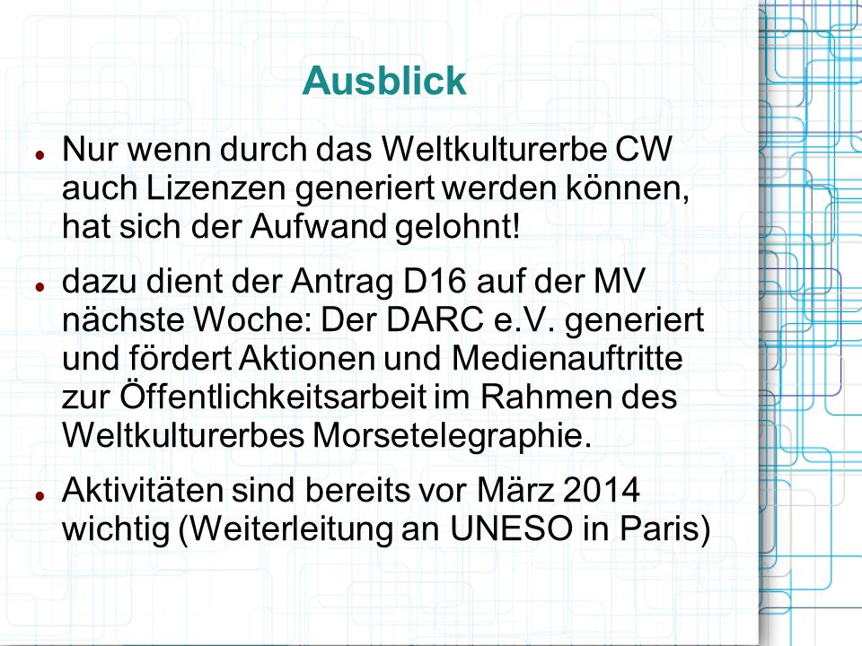 Ausblick Nur wenn durch das Weltkulturerbe CW auch Lizenzen generiert werden können, hat sich der Aufwand gelohnt!