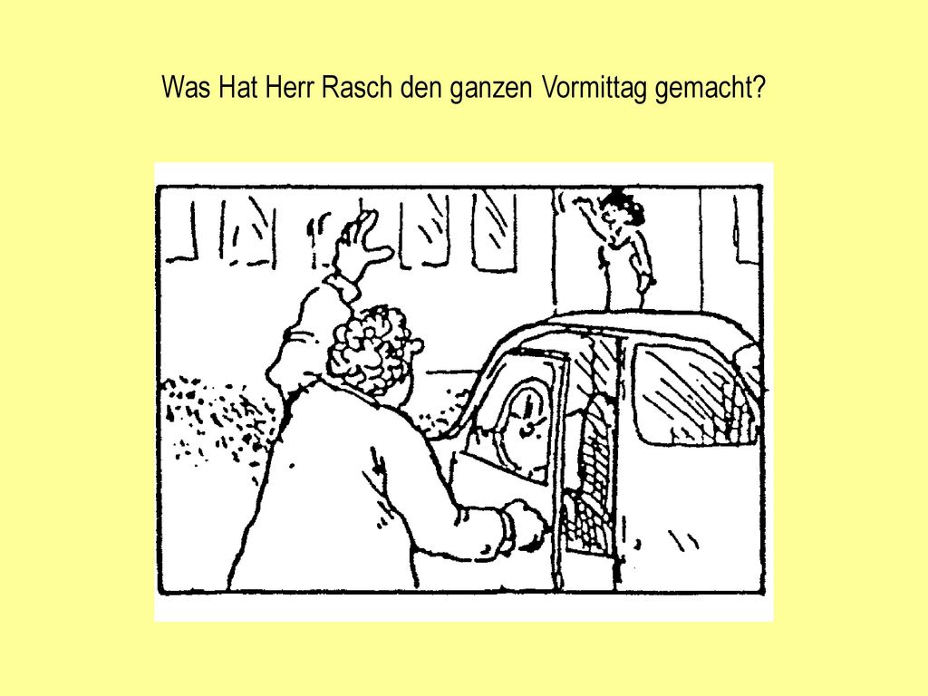 Was Hat Herr Rasch den ganzen Vormittag gemacht