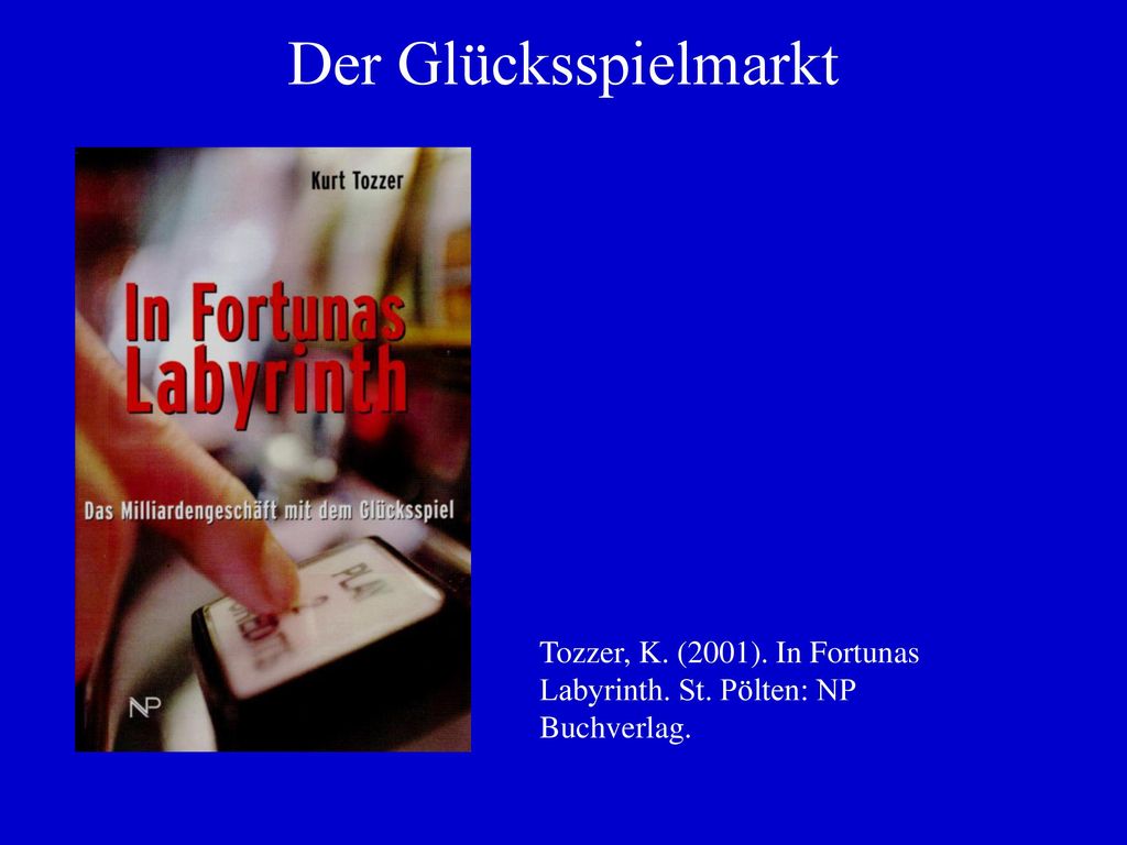 Der Glücksspielmarkt Tozzer, K. (2001). In Fortunas Labyrinth. St. Pölten: NP Buchverlag.