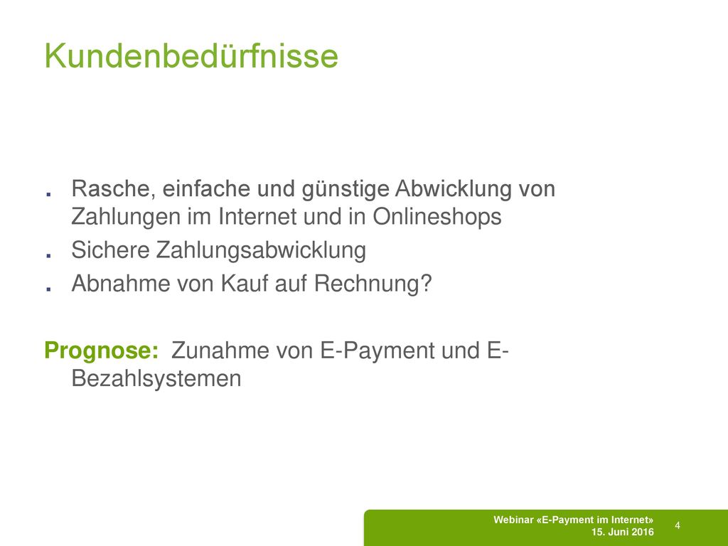 Kundenbedürfnisse Rasche, einfache und günstige Abwicklung von Zahlungen im Internet und in Onlineshops.