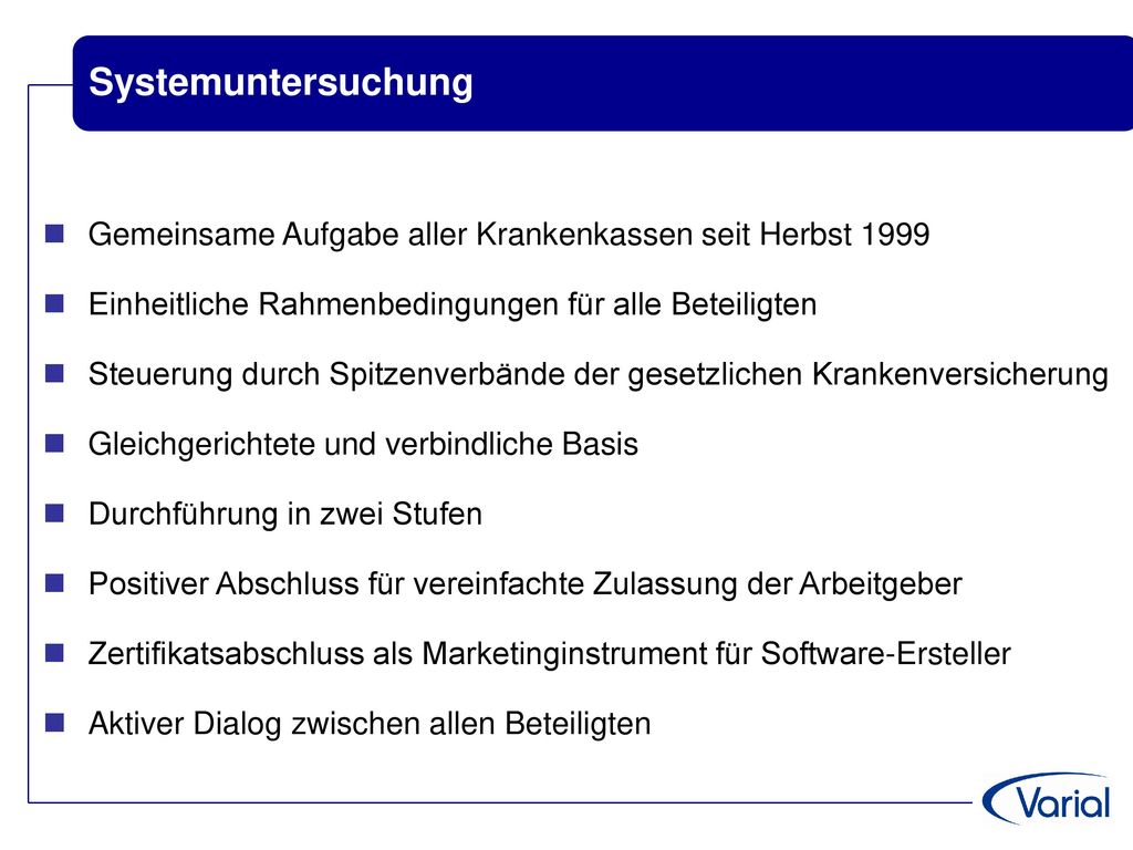 Systemuntersuchung Gemeinsame Aufgabe aller Krankenkassen seit Herbst Einheitliche Rahmenbedingungen für alle Beteiligten.