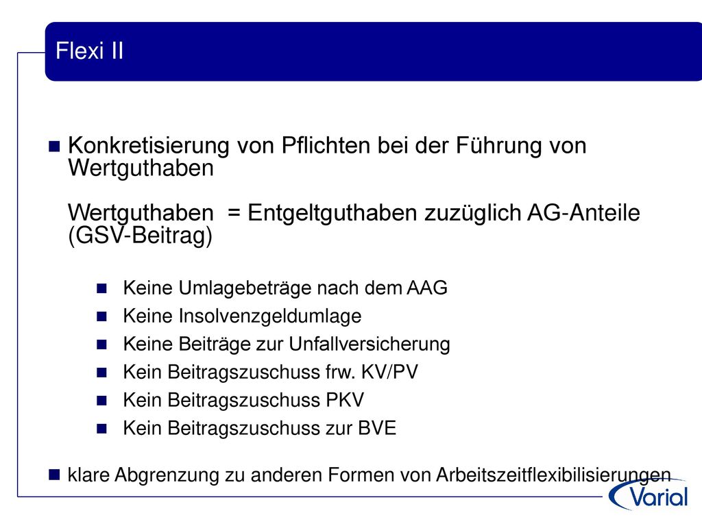 Flexi II Konkretisierung von Pflichten bei der Führung von Wertguthaben Wertguthaben = Entgeltguthaben zuzüglich AG-Anteile (GSV-Beitrag)