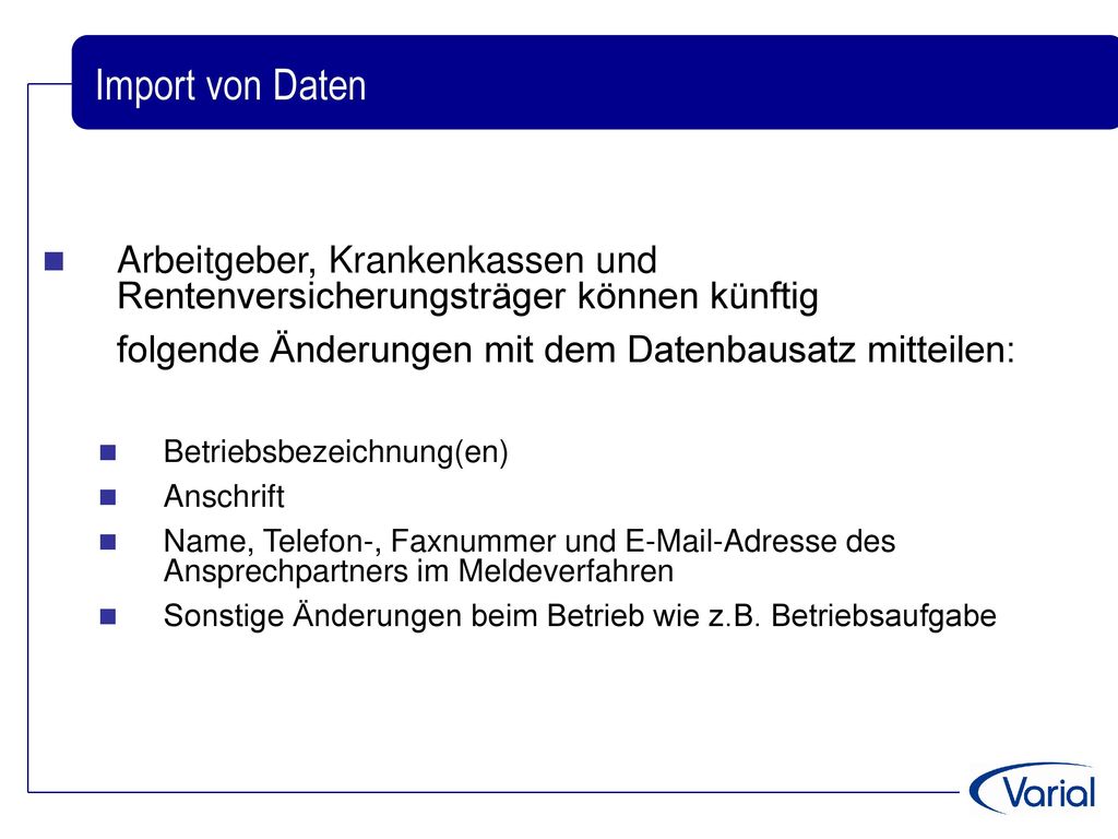 Import von Daten Arbeitgeber, Krankenkassen und Rentenversicherungsträger können künftig. folgende Änderungen mit dem Datenbausatz mitteilen: