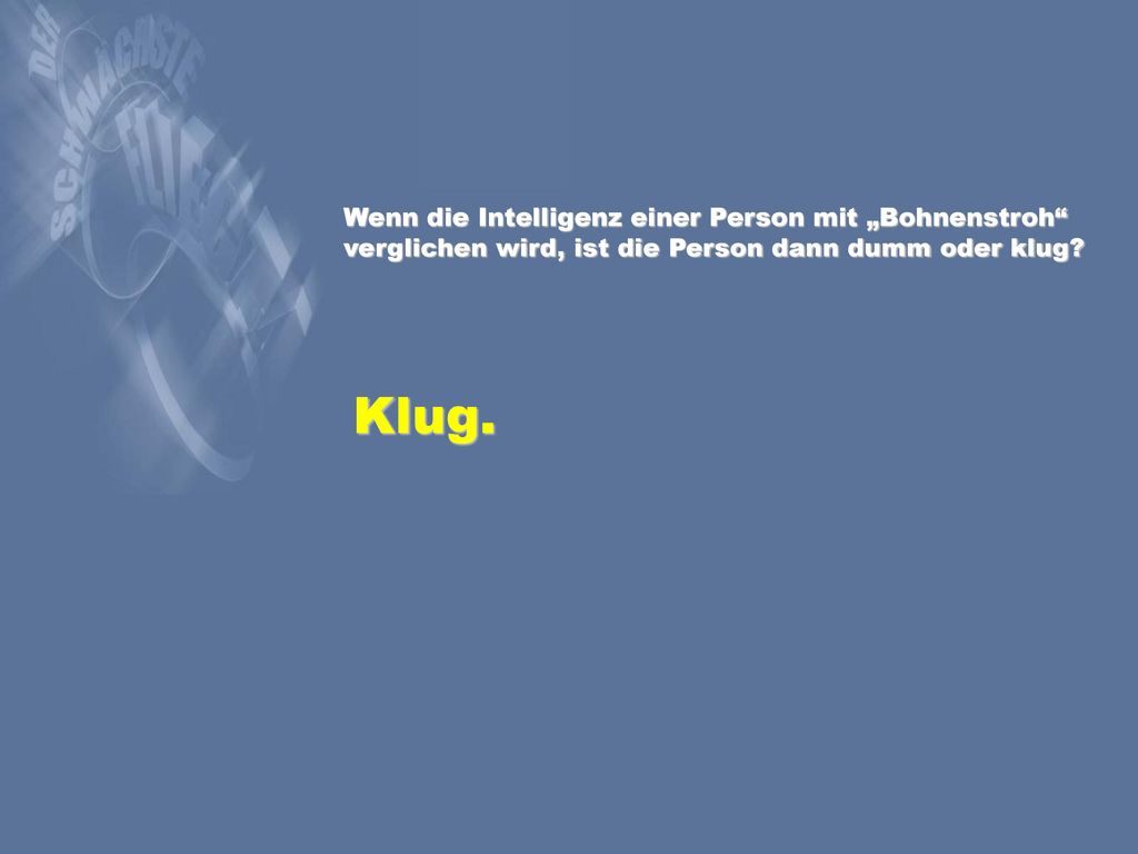 Wenn die Intelligenz einer Person mit „Bohnenstroh verglichen wird, ist die Person dann dumm oder klug