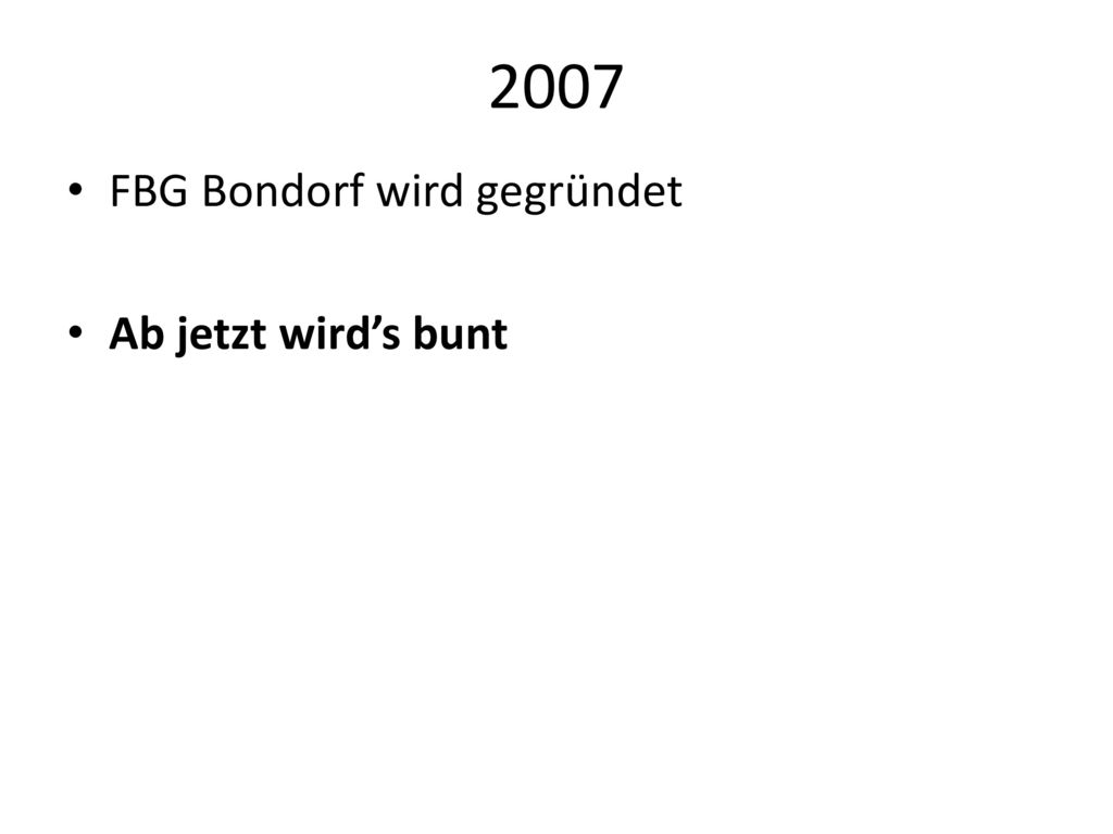 2007 FBG Bondorf wird gegründet Ab jetzt wird’s bunt