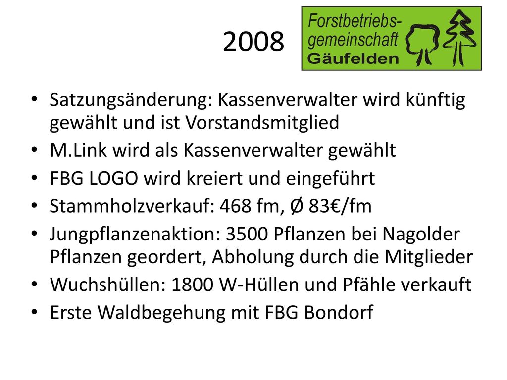2008 Satzungsänderung: Kassenverwalter wird künftig gewählt und ist Vorstandsmitglied. M.Link wird als Kassenverwalter gewählt.