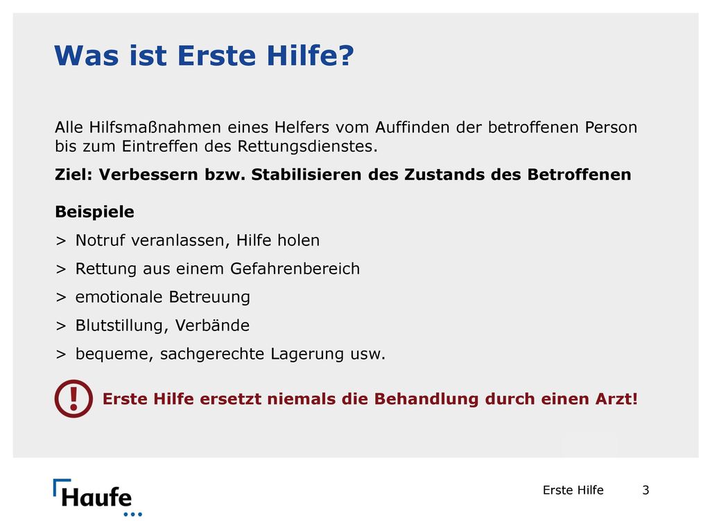Was ist Erste Hilfe Alle Hilfsmaßnahmen eines Helfers vom Auffinden der betroffenen Person bis zum Eintreffen des Rettungsdienstes.