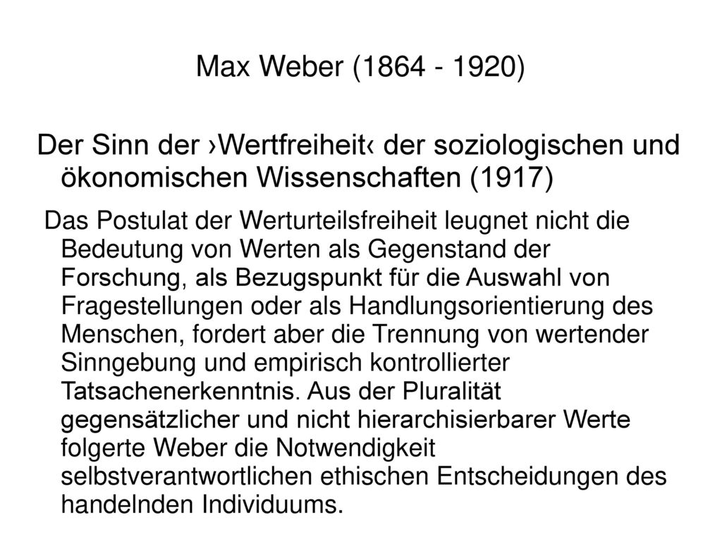 Max Weber ( ) Der Sinn der ›Wertfreiheit‹ der soziologischen und ökonomischen Wissenschaften (1917)