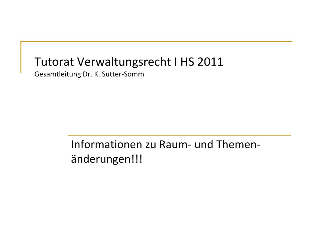 Tutorat Verwaltungsrecht I HS 2011 Gesamtleitung Dr. K. Sutter-Somm