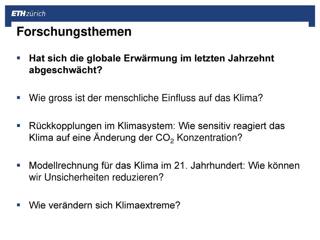 Forschungsthemen Hat sich die globale Erwärmung im letzten Jahrzehnt abgeschwächt Wie gross ist der menschliche Einfluss auf das Klima
