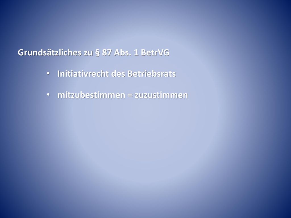 Grundsätzliches zu § 87 Abs. 1 BetrVG Initiativrecht des Betriebsrats