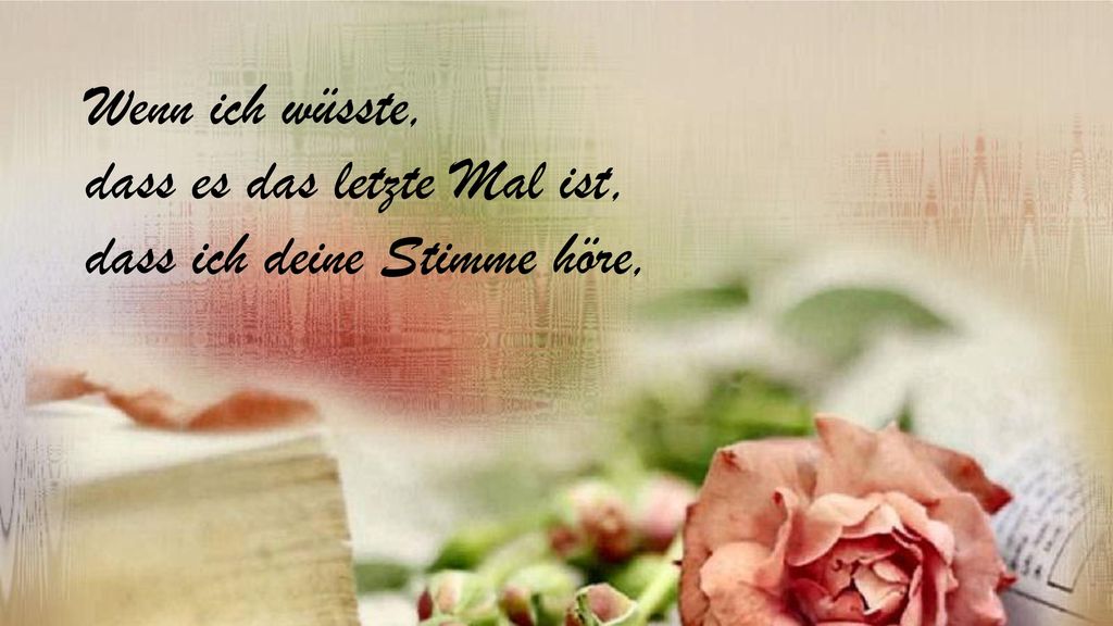 Wenn ich wüsste, dass es das letzte Mal ist, dass ich deine Stimme höre,