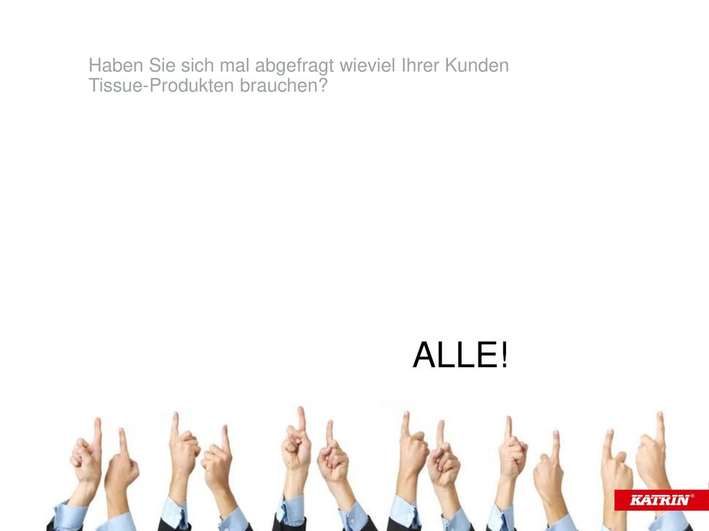 Haben Sie sich mal abgefragt wieviel Ihrer Kunden Tissue-Produkten brauchen