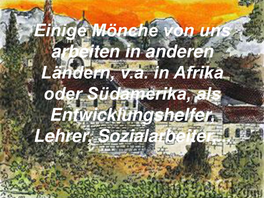 Einige Mönche von uns arbeiten in anderen Ländern, v. a
