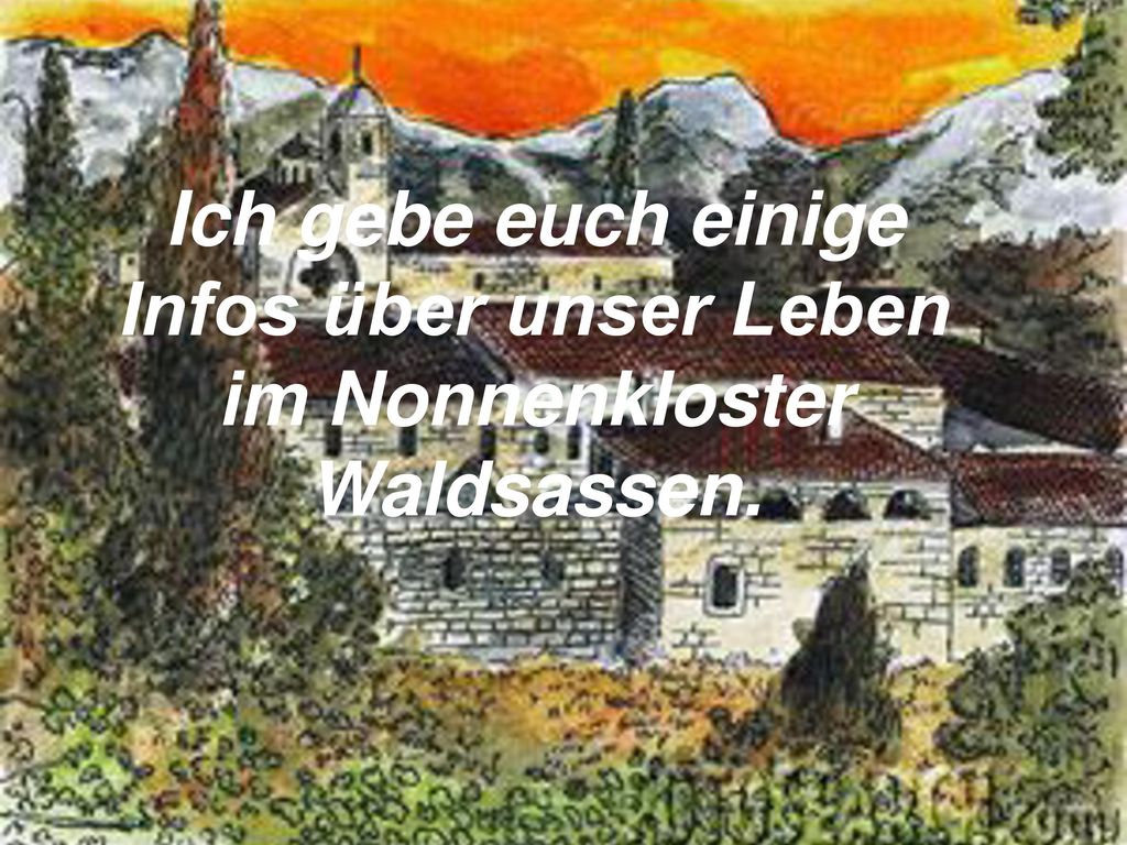 Ich gebe euch einige Infos über unser Leben im Nonnenkloster Waldsassen.