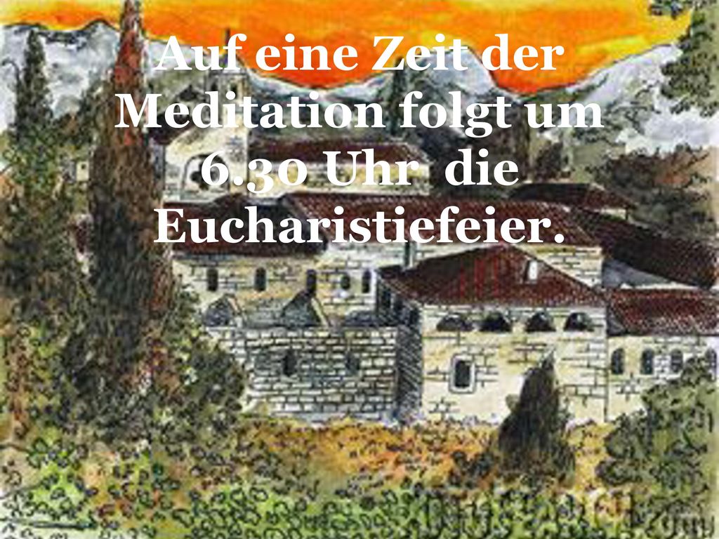 Auf eine Zeit der Meditation folgt um 6.30 Uhr die Eucharistiefeier.