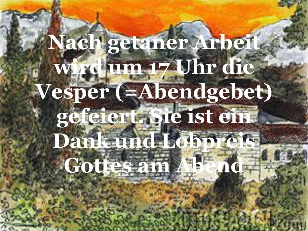 Nach getaner Arbeit wird um 17 Uhr die Vesper (=Abendgebet) gefeiert