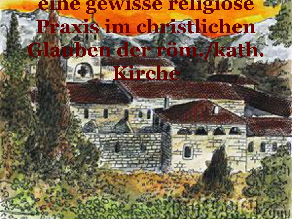 eine gewisse religiöse Praxis im christlichen Glauben der röm. /kath