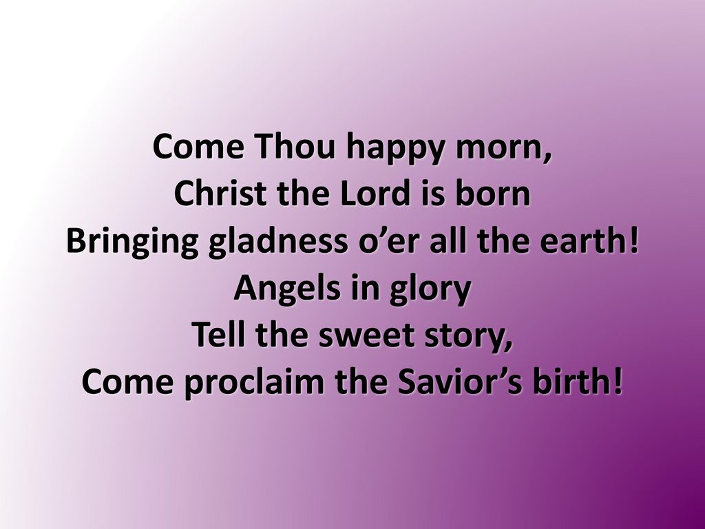 Bringing gladness o’er all the earth! Angels in glory