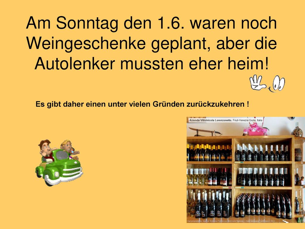 Am Sonntag den 1.6. waren noch Weingeschenke geplant, aber die Autolenker mussten eher heim!