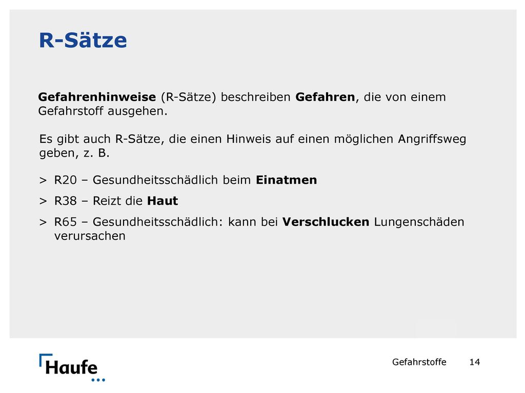 R-Sätze Gefahrenhinweise (R-Sätze) beschreiben Gefahren, die von einem Gefahrstoff ausgehen.