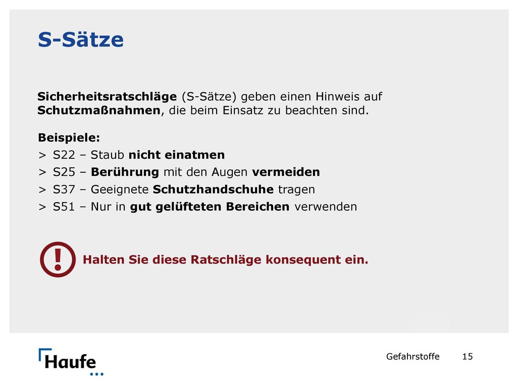 S-Sätze Sicherheitsratschläge (S-Sätze) geben einen Hinweis auf Schutzmaßnahmen, die beim Einsatz zu beachten sind.