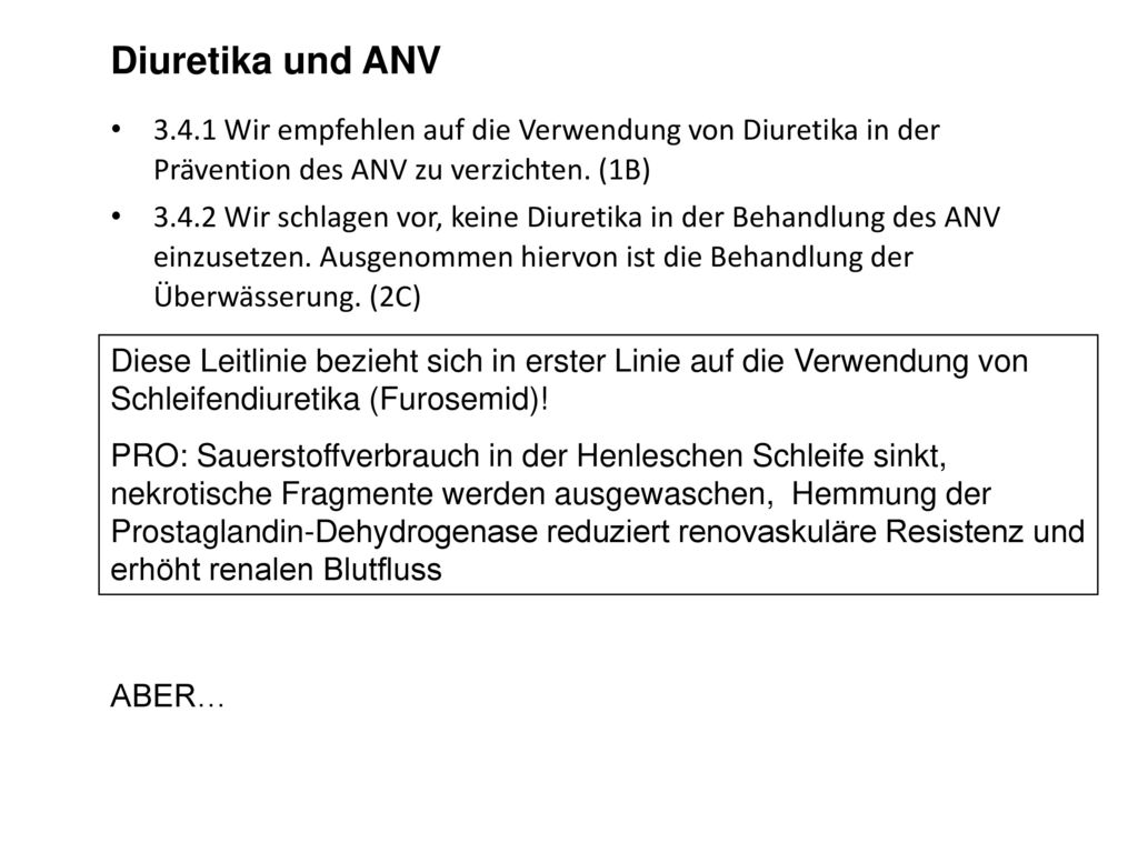 Diuretika und ANV Wir empfehlen auf die Verwendung von Diuretika in der Prävention des ANV zu verzichten. (1B)
