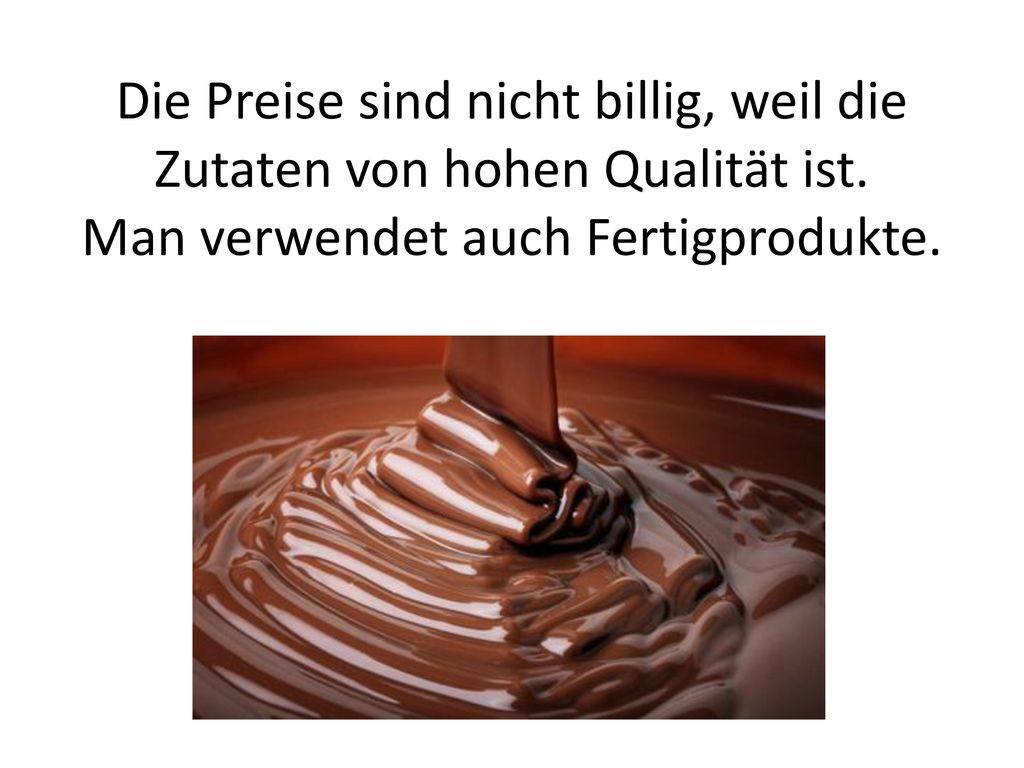 Die Preise sind nicht billig, weil die Zutaten von hohen Qualität ist