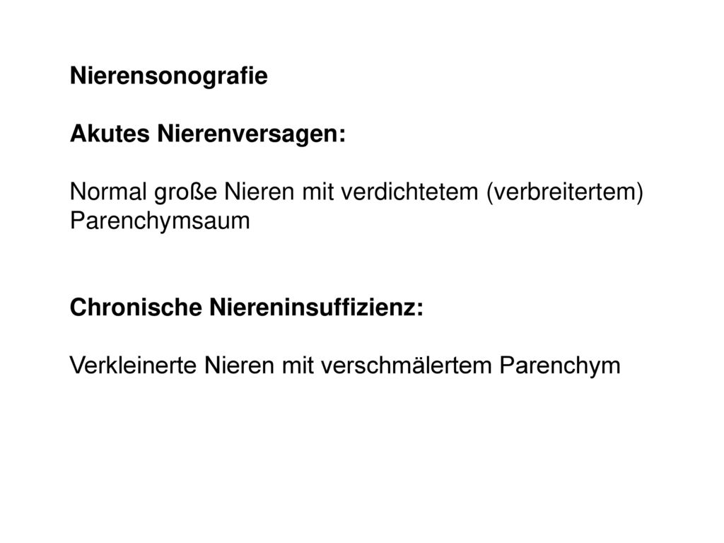 Nierensonografie Akutes Nierenversagen: Normal große Nieren mit verdichtetem (verbreitertem) Parenchymsaum.