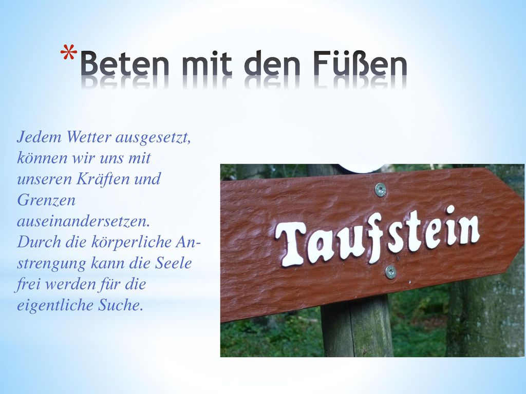 Beten mit den Füßen Jedem Wetter ausgesetzt, können wir uns mit unseren Kräften und Grenzen auseinandersetzen.