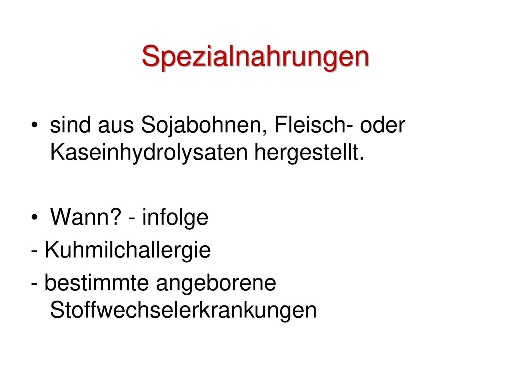 Spezialnahrungen sind aus Sojabohnen, Fleisch- oder Kaseinhydrolysaten hergestellt. Wann - infolge.