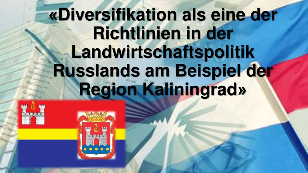 «Diversifikation als eine der Richtlinien in der Landwirtschaftspolitik Russlands am Beispiel der Region Kaliningrad»
