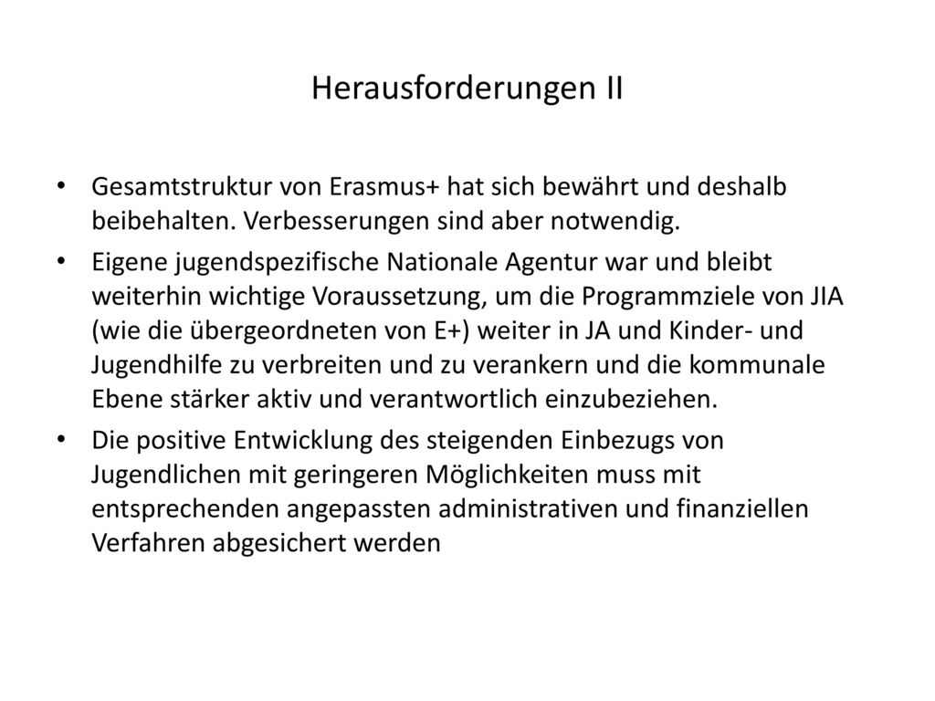 Herausforderungen II Gesamtstruktur von Erasmus+ hat sich bewährt und deshalb beibehalten. Verbesserungen sind aber notwendig.