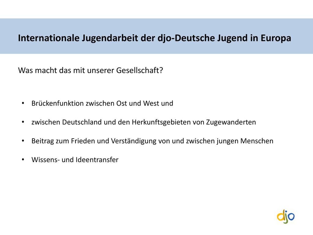 Internationale Jugendarbeit der djo-Deutsche Jugend in Europa Was macht das mit unserer Gesellschaft
